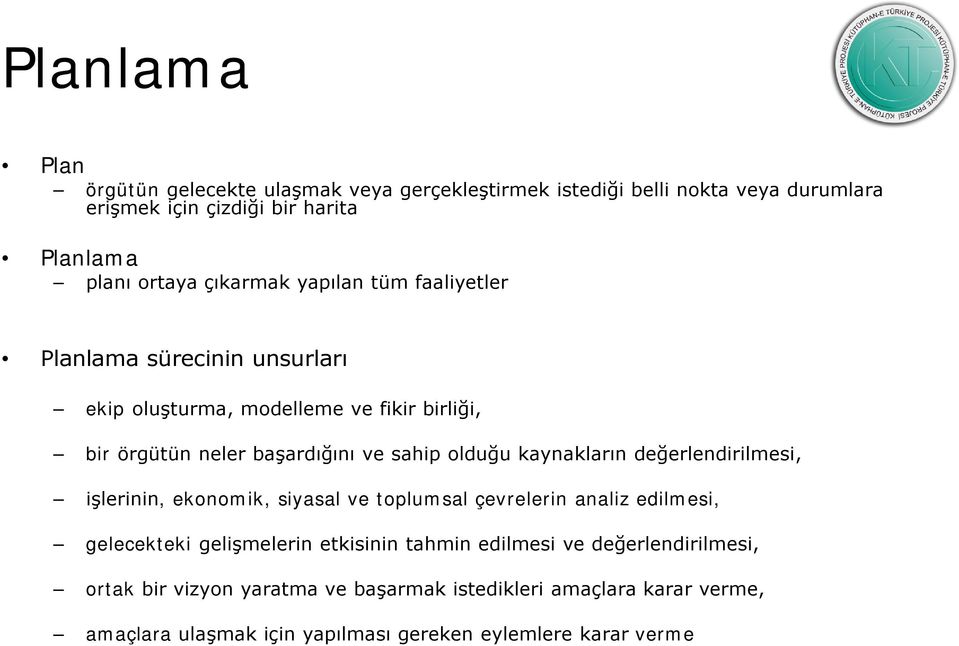 kaynakların değerlendirilmesi, işlerinin, ekonomik, siyasal ve toplumsal çevrelerin analiz edilmesi, gelecekteki gelişmelerin etkisinin tahmin edilmesi