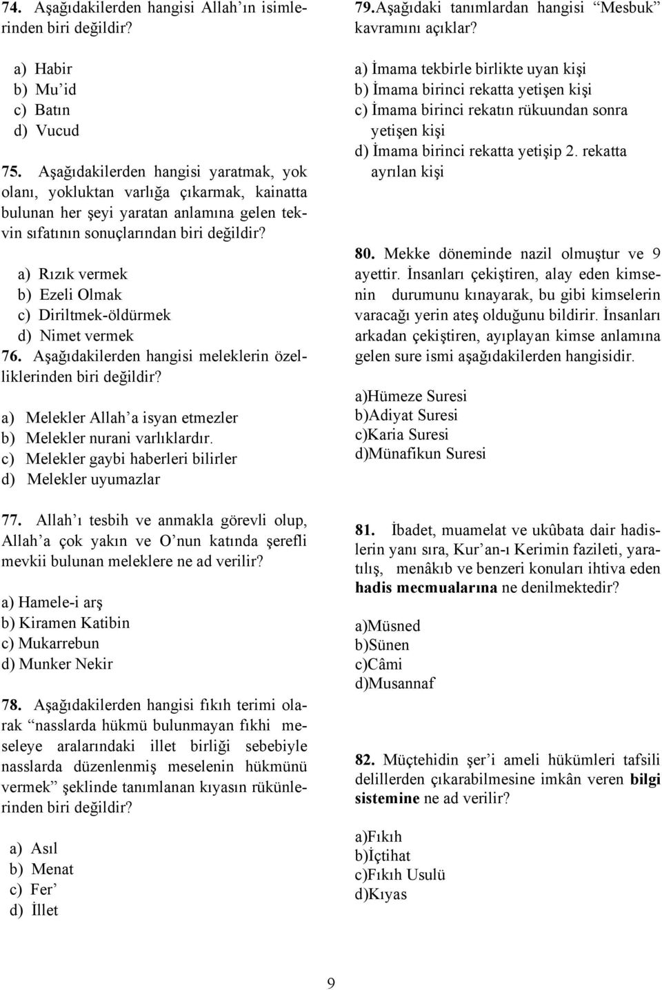 a) Rızık vermek b) Ezeli Olmak c) Diriltmek-öldürmek d) Nimet vermek 76. Aşağıdakilerden hangisi meleklerin özelliklerinden biri değildir?