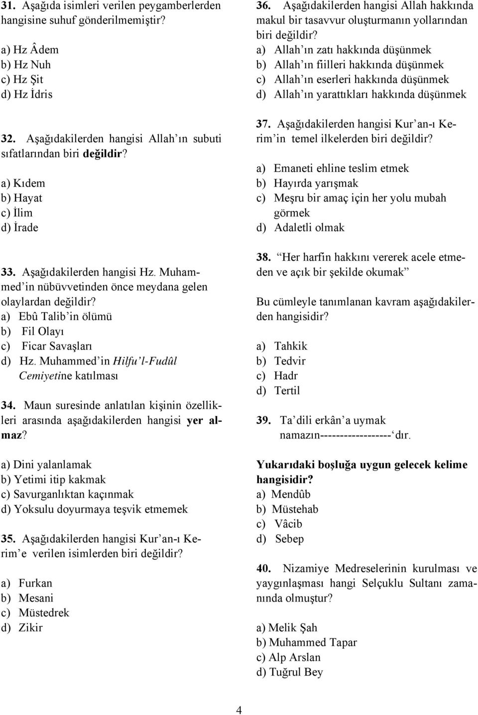 Muhammed in Hilfu l-fudûl Cemiyetine katılması 34. Maun suresinde anlatılan kişinin özellikleri arasında aşağıdakilerden hangisi yer almaz?