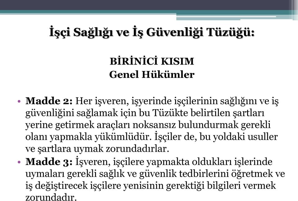 yükümlüdür. İşçiler de, bu yoldaki usuller ve şartlara uymak zorundadırlar.