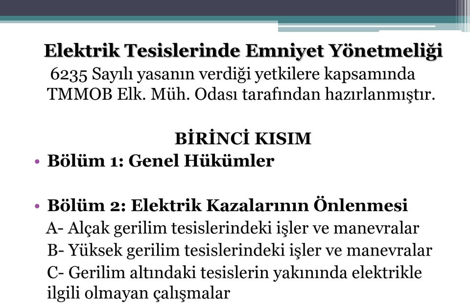 BİRİNCİ KISIM Bölüm 1: Genel Hükümler Bölüm 2: Elektrik Kazalarının Önlenmesi A- Alçak gerilim