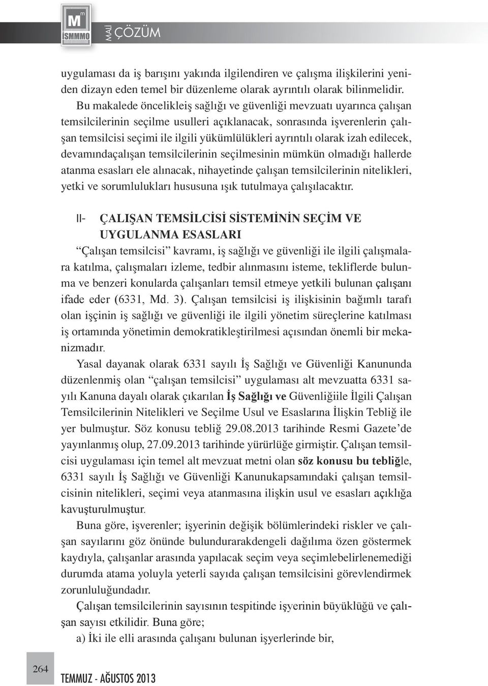 ayrıntılı olarak izah edilecek, devamındaçalışan temsilcilerinin seçilmesinin mümkün olmadığı hallerde atanma esasları ele alınacak, nihayetinde çalışan temsilcilerinin nitelikleri, yetki ve