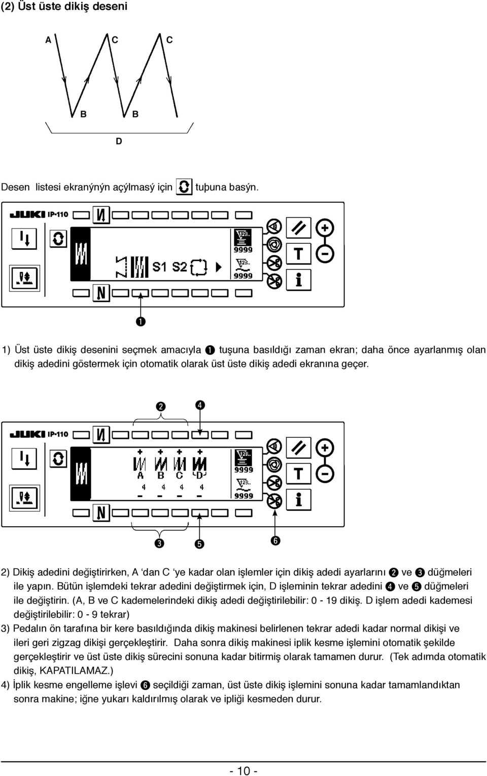 2 4 3 5 6 2) Dikiş adedini değiştirirken, A dan C ye kadar olan işlemler için dikiş adedi ayarlarını 2 ve 3 düğmeleri ile yapın.