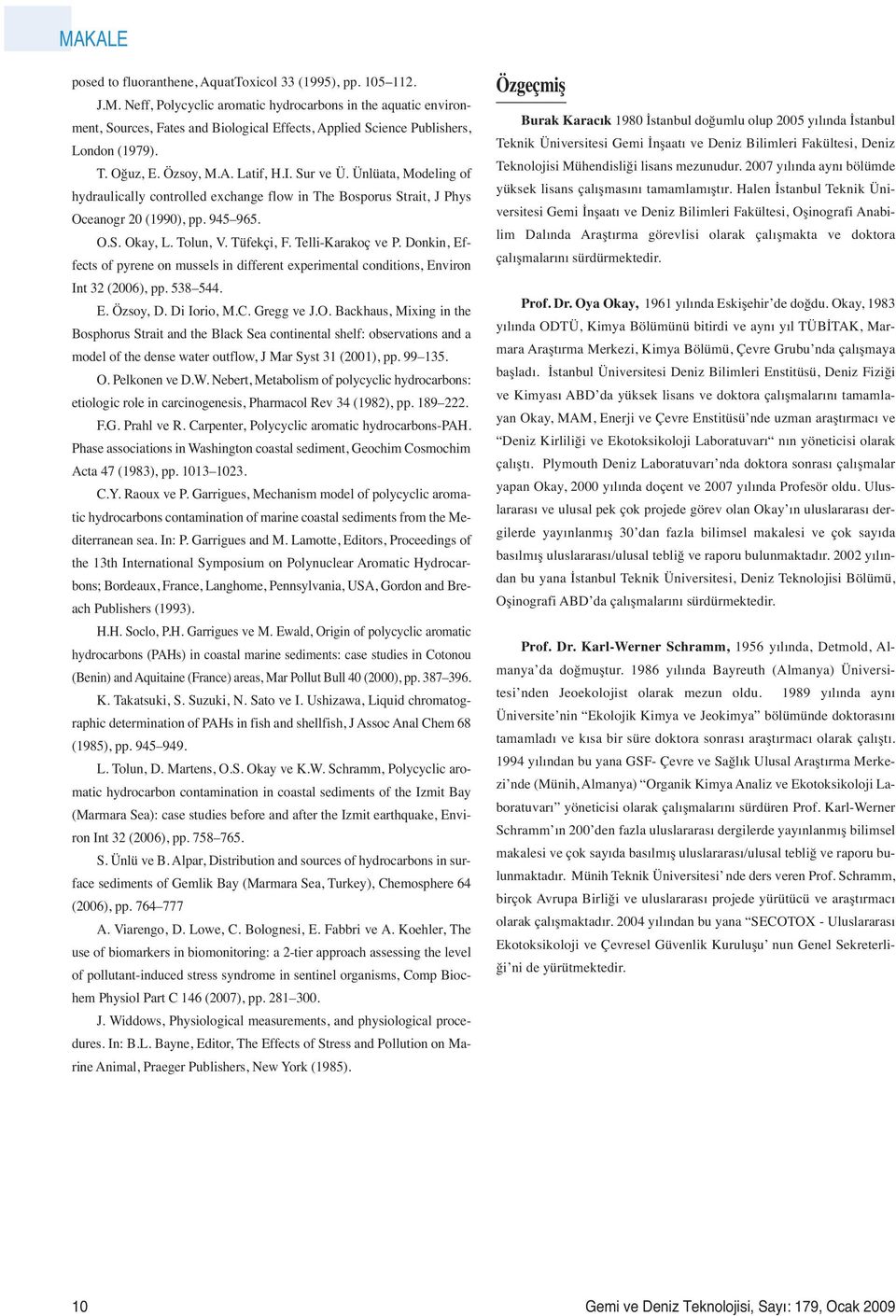 Tüfekçi, F. Telli-Karakoç ve P. Donkin, Effects of pyrene on mussels in different experimental conditions, Environ Int 32 (2006), pp. 538 544. E. Özsoy, D. Di Iorio, M.C. Gregg ve J.O.