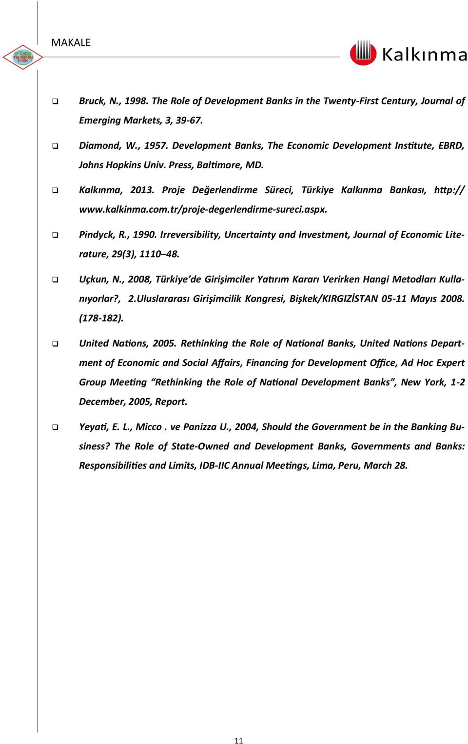 tr/proje-degerlendirme-sureci.aspx. Pindyck, R., 1990. Irreversibility, Uncertainty and Investment, Journal of Economic Literature, 29(3), 1110 48. Uçkun, N.