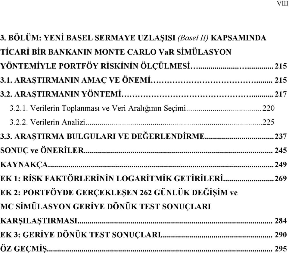 .. 225 3.3. ARAŞTIRMA BULGULARI VE DEĞERLENDİRME... 237 SONUÇ ve ÖNERİLER... 245 KAYNAKÇA... 249 EK 1: RİSK FAKTÖRLERİNİN LOGARİTMİK GETİRİLERİ.