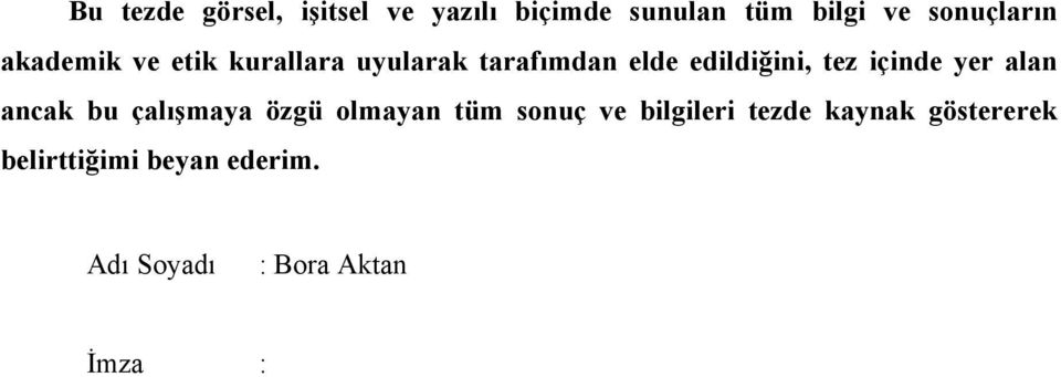 edildiğini, tez içinde yer alan ancak bu çalışmaya özgü olmayan tüm sonuç