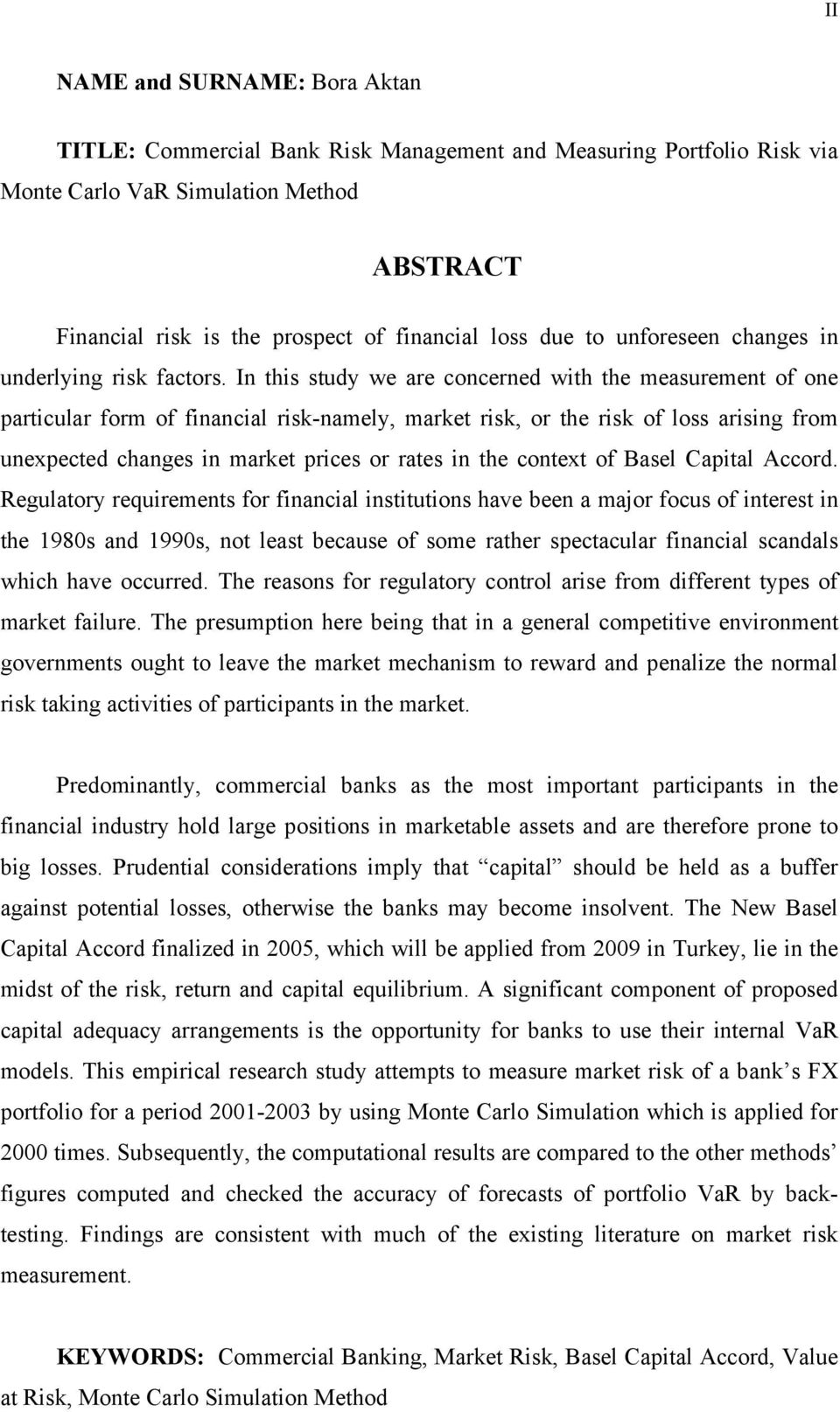 In this study we are concerned with the measurement of one particular form of financial risk-namely, market risk, or the risk of loss arising from unexpected changes in market prices or rates in the