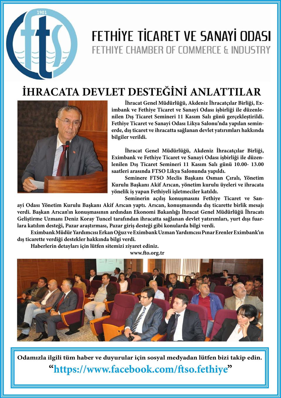 İhracat Genel Müdürlüğü, Akdeniz İhracatçılar Birliği, Eximbank ve Fethiye Ticaret ve Sanayi Odası işbirliği ile düzenlenilen Dış Ticaret Semineri 11 Kasım Salı günü 10.00-13.