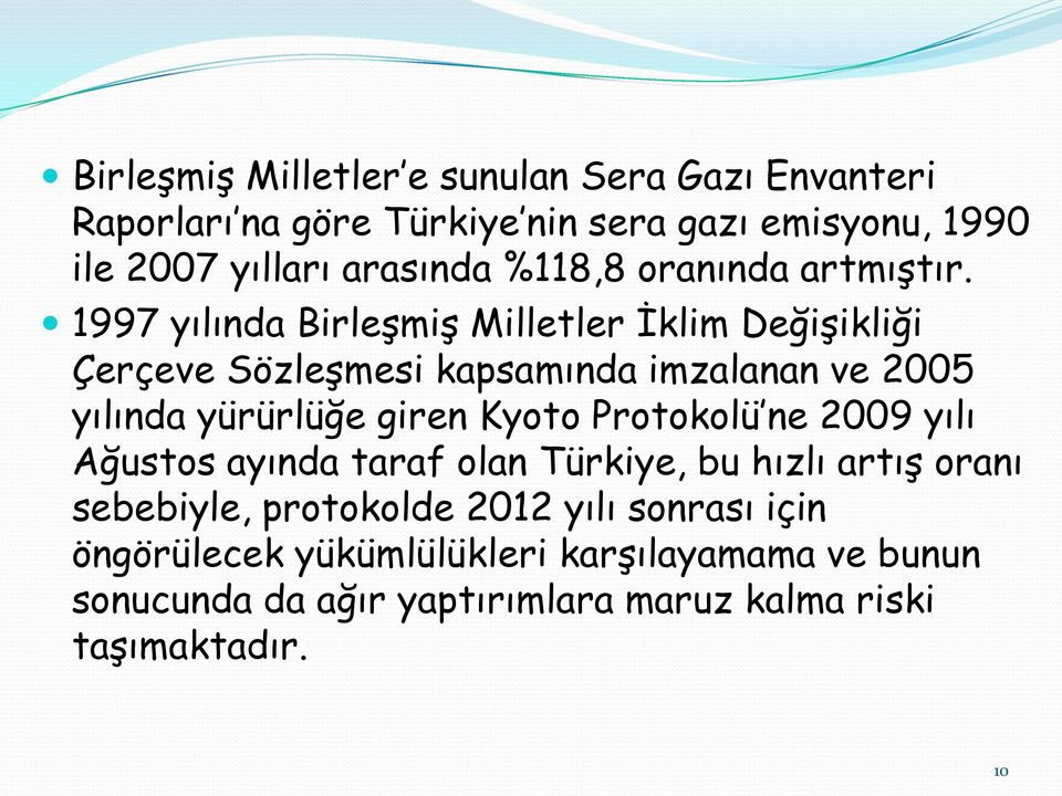 1997 yılında Birleşmiş Milletler İklim Değişikliği Çerçeve Sözleşmesi kapsamında imzalanan ve 2005 yılında yürürlüğe giren Kyoto