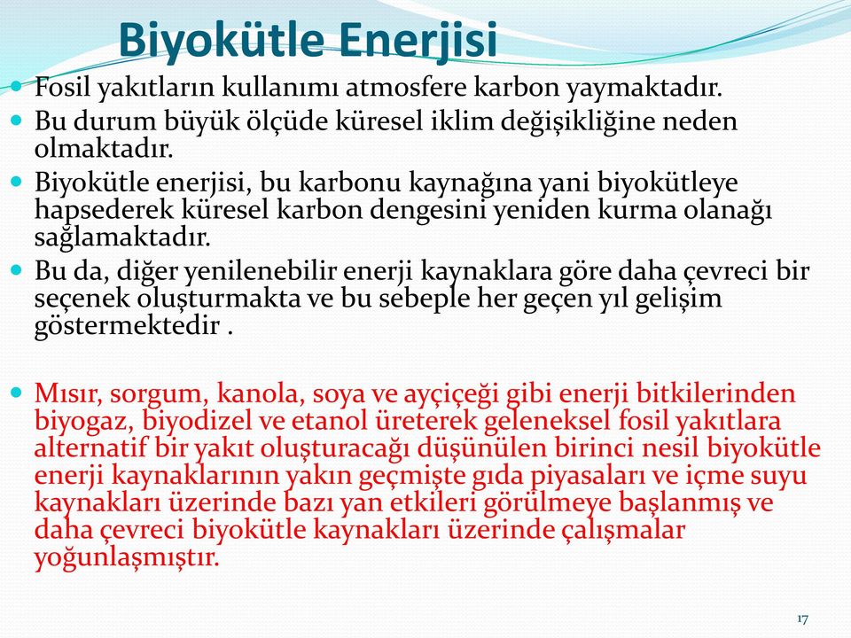 Bu da, diğer yenilenebilir enerji kaynaklara göre daha çevreci bir seçenek oluşturmakta ve bu sebeple her geçen yıl gelişim göstermektedir.