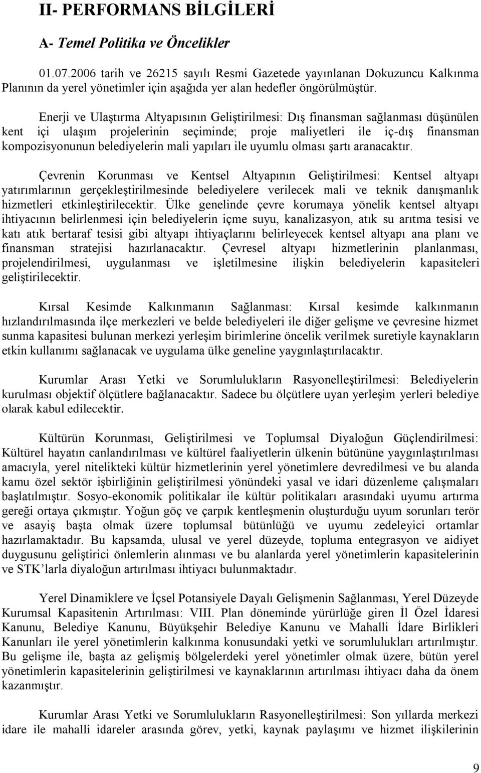 Enerji ve UlaĢtırma Altyapısının GeliĢtirilmesi: DıĢ finansman sağlanması düģünülen kent içi ulaģım projelerinin seçiminde; proje maliyetleri ile iç-dıģ finansman kompozisyonunun belediyelerin mali