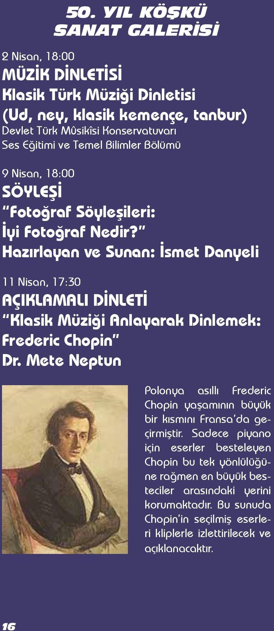 Hazırlayan ve Sunan: İsmet Danyeli 11 Nisan, 17:30 AÇIKLAMALI DİNLETİ Klasik Müziği Anlayarak Dinlemek: Frederic Chopin Dr.