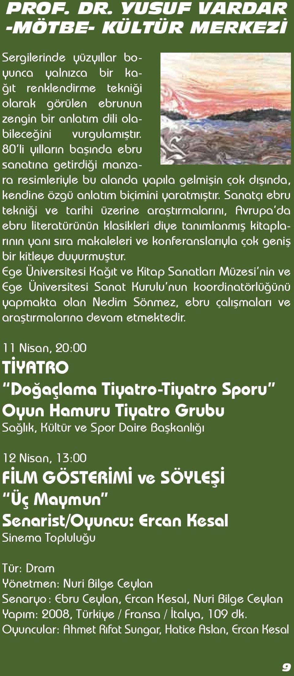 Sanatçı ebru tekniği ve tarihi üzerine araştırmalarını, Avrupa da ebru literatürünün klasikleri diye tanımlanmış kitaplarının yanı sıra makaleleri ve konferanslarıyla çok geniş bir kitleye