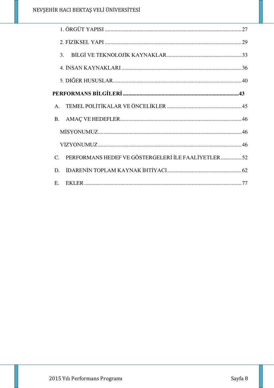 AMAÇ VE HEDEFLER... 46 MİSYONUMUZ... 46 VİZYONUMUZ... 46 C.