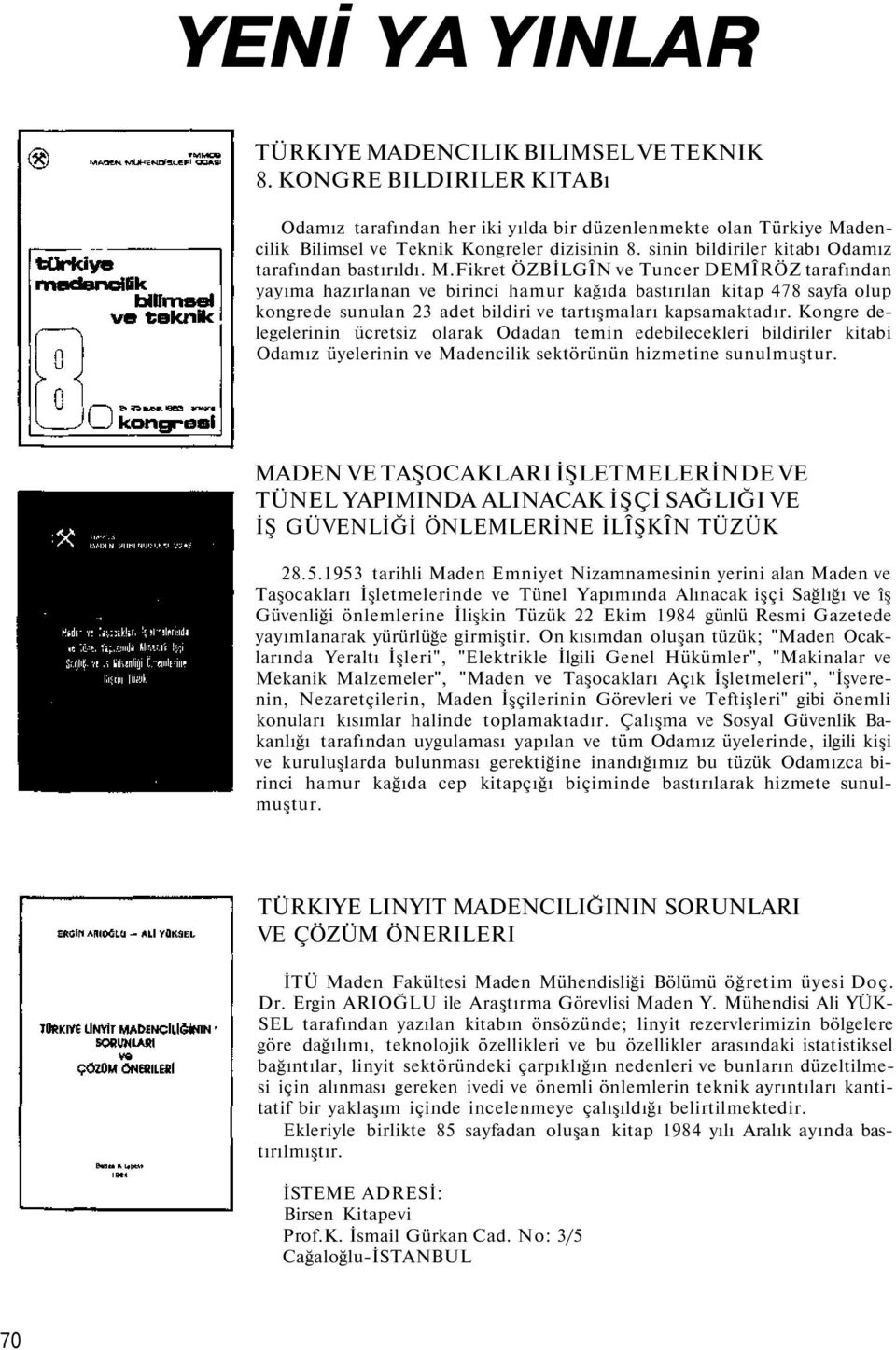 Fikret ÖZBİLGÎN ve Tuncer DEMÎRÖZ tarafından yayıma hazırlanan ve birinci hamur kağıda bastırılan kitap 478 sayfa olup kongrede sunulan adet bildiri ve tartışmaları kapsamaktadır.