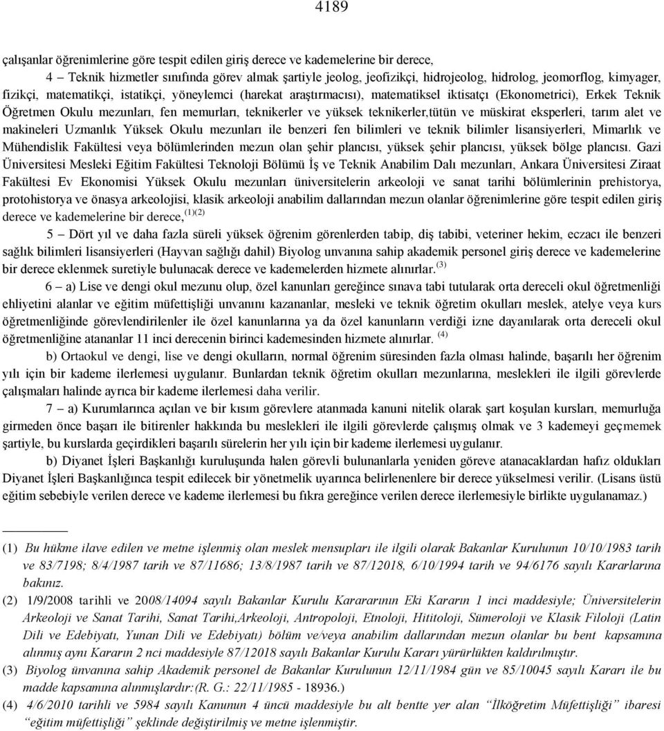 teknikerler,tütün ve müskirat eksperleri, tarım alet ve makineleri Uzmanlık Yüksek Okulu mezunları ile benzeri fen bilimleri ve teknik bilimler lisansiyerleri, Mimarlık ve Mühendislik Fakültesi veya