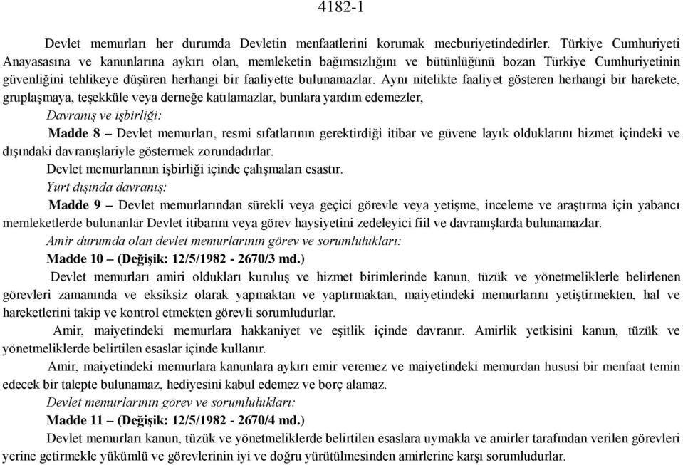 Aynı nitelikte faaliyet gösteren herhangi bir harekete, gruplaşmaya, teşekküle veya derneğe katılamazlar, bunlara yardım edemezler, Davranış ve işbirliği: Madde 8 Devlet memurları, resmi sıfatlarının