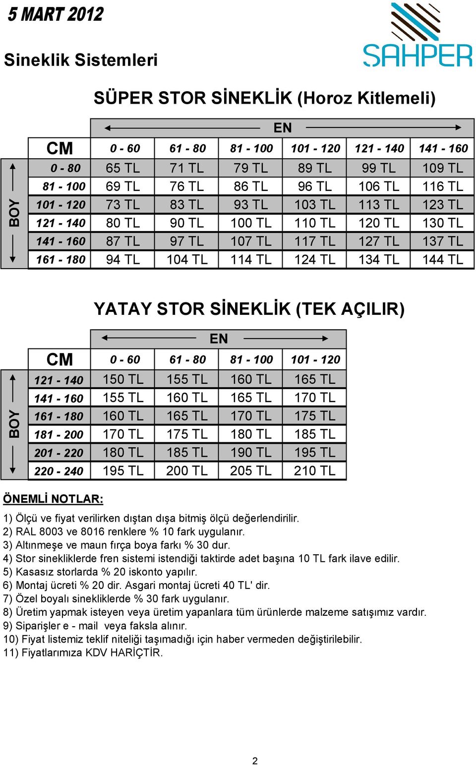 SİNEKLİK (TEK AÇILIR) CM 0-60 61-80 81-100 101-120 121-140 150 TL 155 TL 160 TL 165 TL 141-160 155 TL 160 TL 165 TL 170 TL 161-180 160 TL 165 TL 170 TL 175 TL 181-200 170 TL 175 TL 180 TL 185 TL