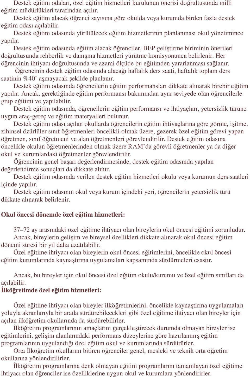 Destek eğitim odasında yürütülecek eğitim hizmetlerinin planlanması okul yönetimince yapılır.