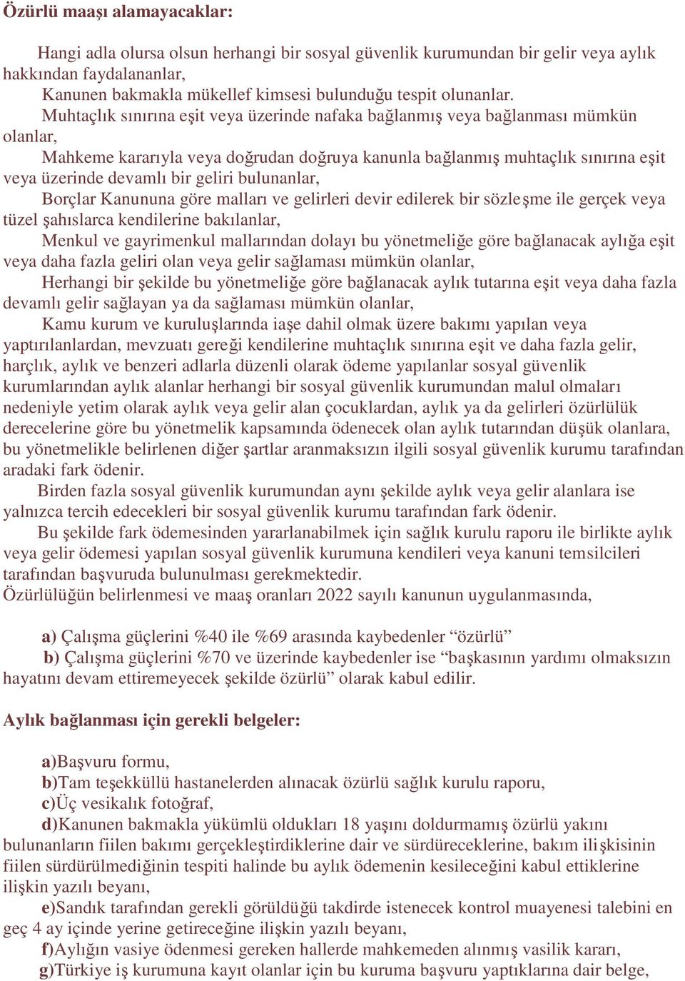 geliri bulunanlar, Borçlar Kanununa göre malları ve gelirleri devir edilerek bir sözleşme ile gerçek veya tüzel şahıslarca kendilerine bakılanlar, Menkul ve gayrimenkul mallarından dolayı bu