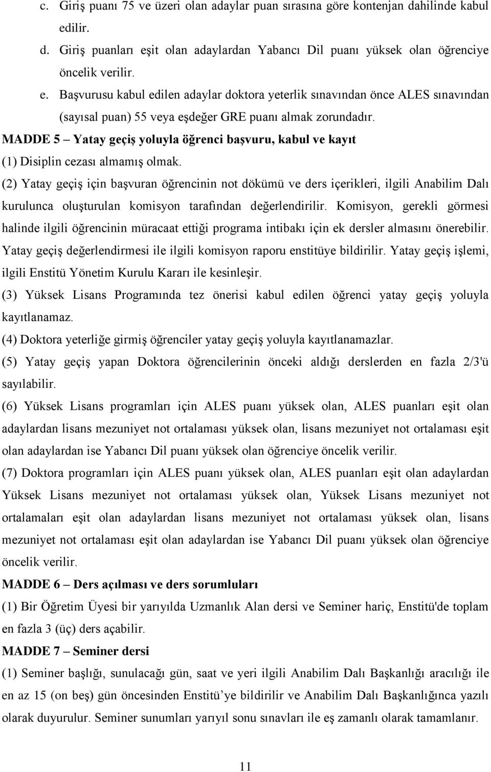 MADDE 5 Yatay geçiş yoluyla öğrenci başvuru, kabul ve kayıt (1) Disiplin cezası almamış olmak.