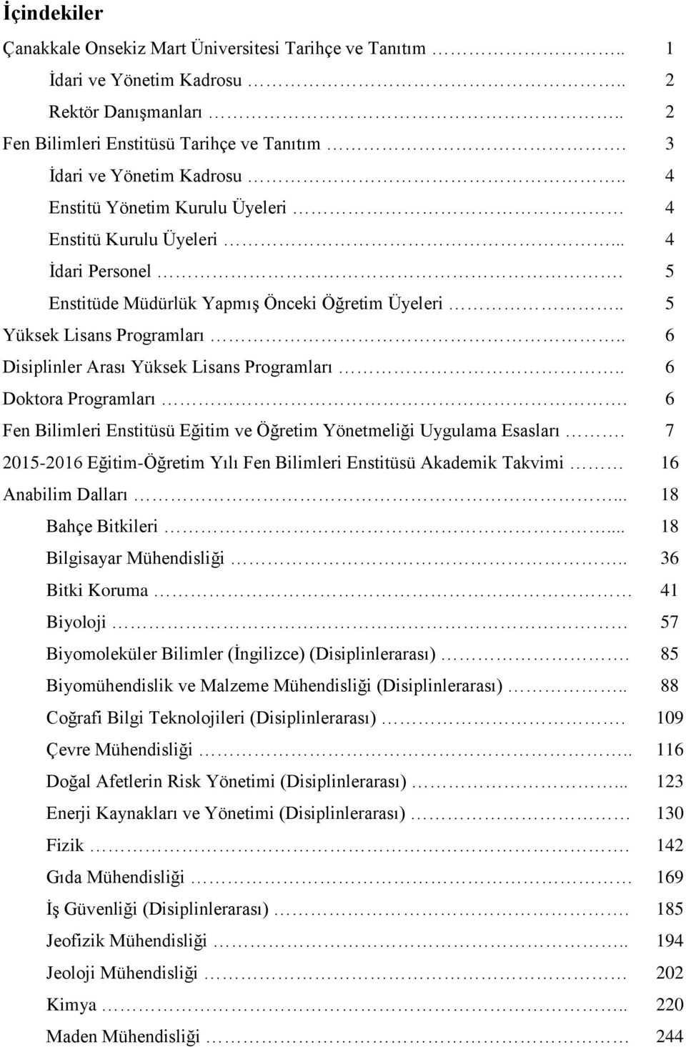 Fen Bilimleri Enstitüsü Eğitim ve Öğretim Yönetmeliği Uygulama Esasları. 2015-2016 Eğitim-Öğretim Yılı Fen Bilimleri Enstitüsü Akademik Takvimi Anabilim Dalları... Bahçe Bitkileri.