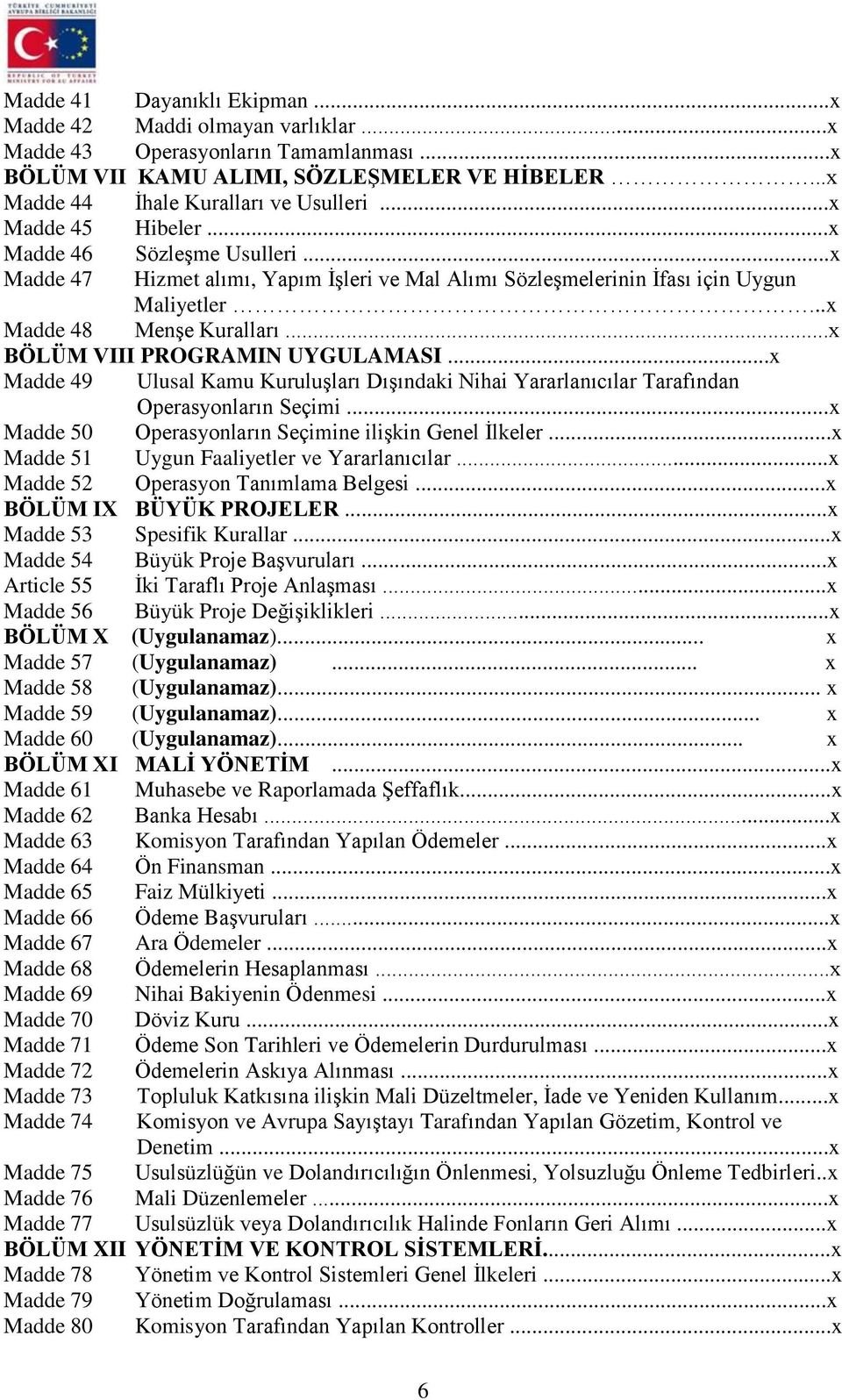 ..x BÖLÜM VIII PROGRAMIN UYGULAMASI...x Madde 49 Ulusal Kamu Kuruluşları Dışındaki Nihai Yararlanıcılar Tarafından Operasyonların Seçimi...x Madde 50 Operasyonların Seçimine ilişkin Genel İlkeler.