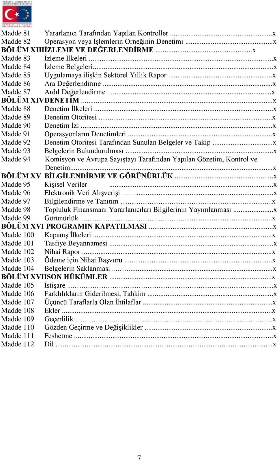 ..x Madde 89 Denetim Otoritesi...x Madde 90 Denetim İzi...x Madde 91 Operasyonların Denetimleri...x Madde 92 Denetim Otoritesi Tarafından Sunulan Belgeler ve Takip.