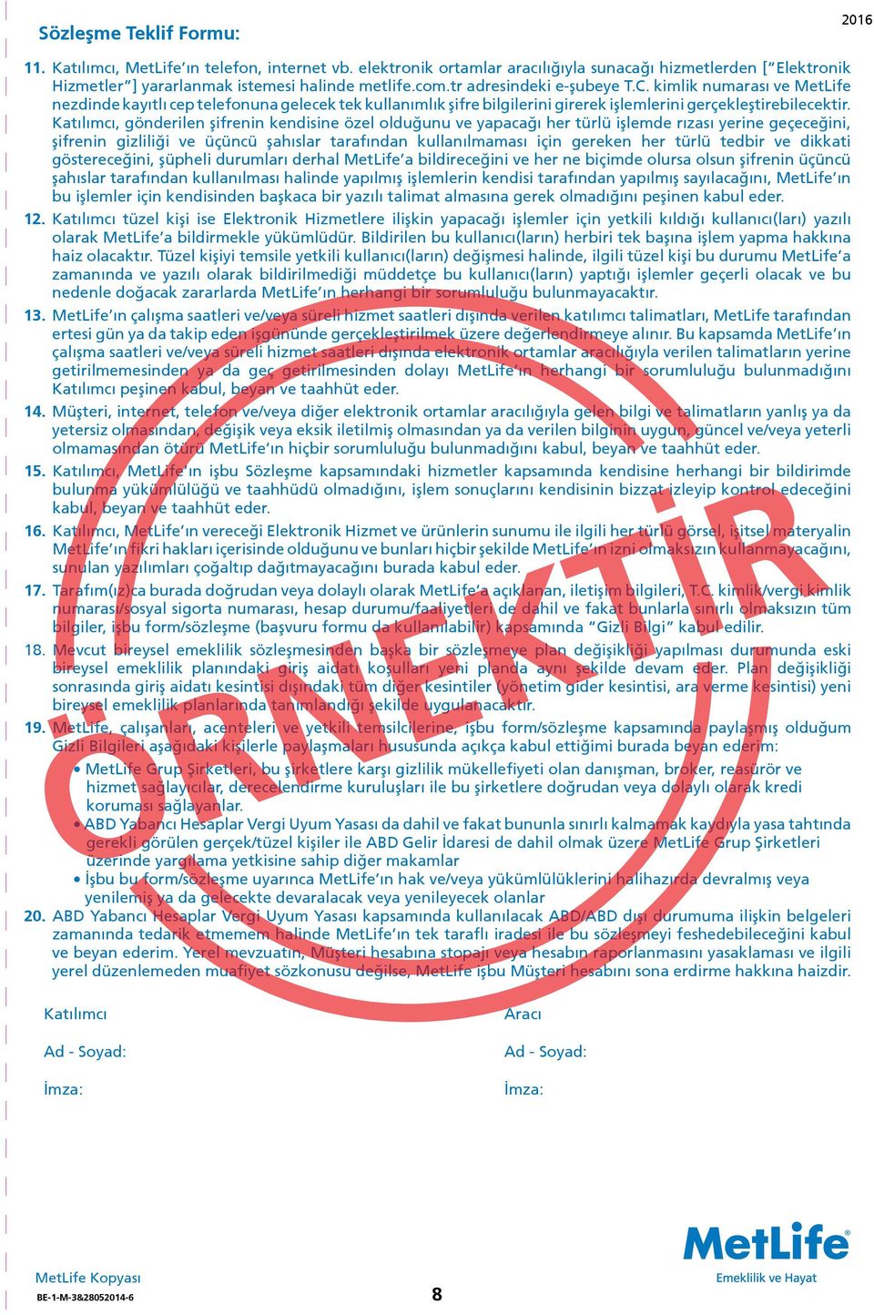 , gönderilen şifrenin kendisine özel olduğunu ve yapacağı her türlü işlemde rızası yerine geçeceğini, şifrenin gizliliği ve üçüncü şahıslar tarafından kullanılmaması için gereken her türlü tedbir ve