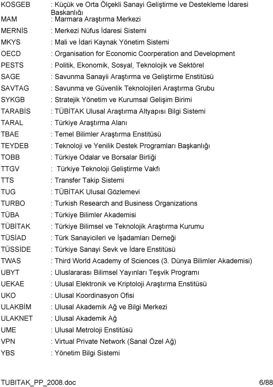 and Development : Politik, Ekonomik, Sosyal, Teknolojik ve Sektörel : Savunma Sanayii Araştırma ve Geliştirme Enstitüsü : Savunma ve Güvenlik Teknolojileri Araştırma Grubu : Stratejik Yönetim ve