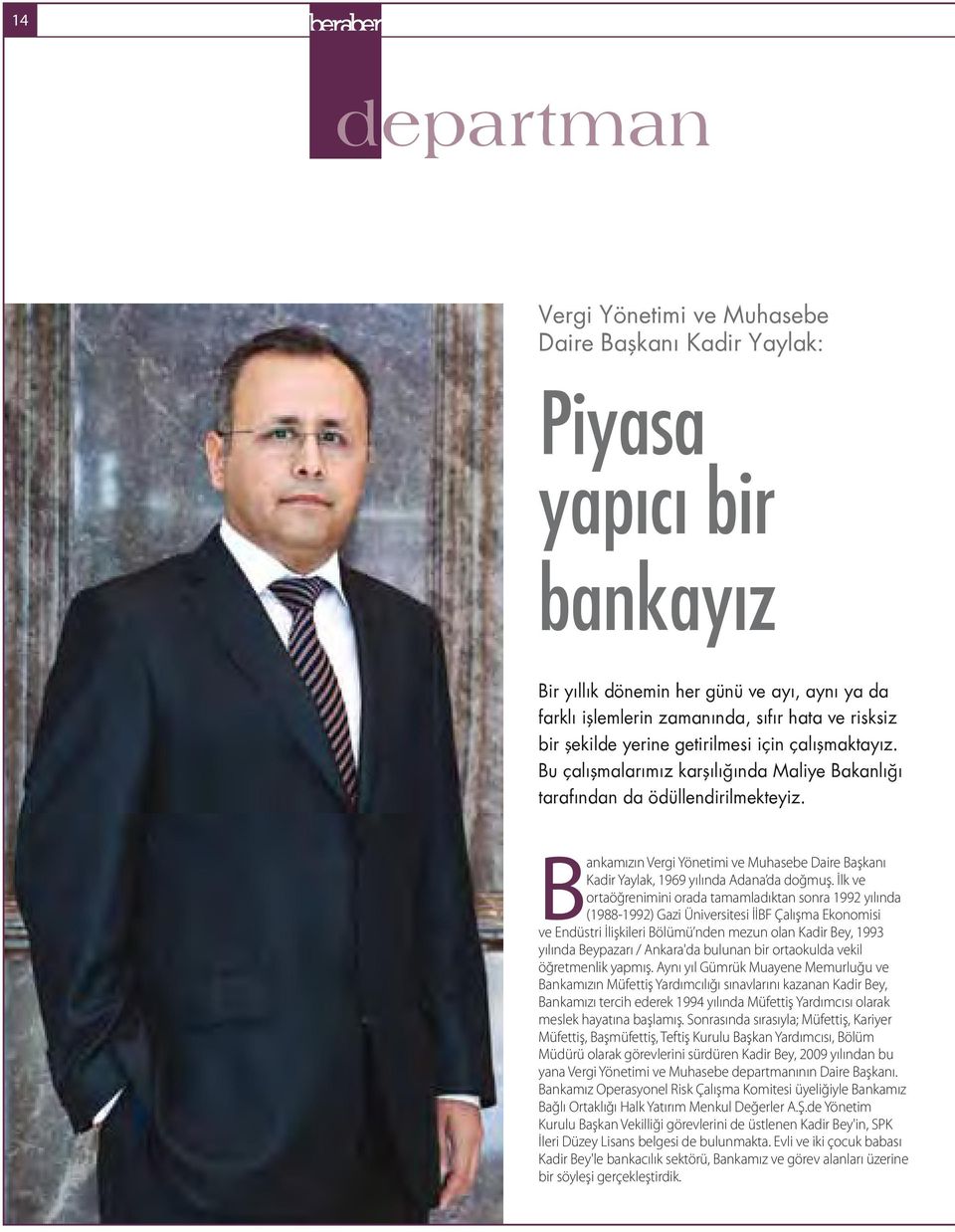 Bankamızın Vergi Yönetimi ve Muhasebe Daire Başkanı Kadir Yaylak, 1969 yılında Adana da doğmuş.