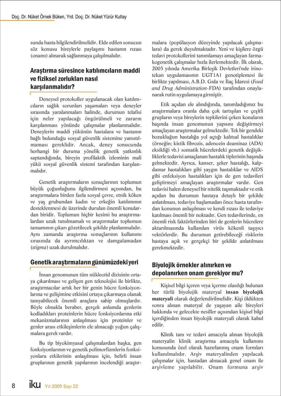 Deneysel protokoller uygulanacak olan katılımcıların sağlık sorunları yaşamaları veya deneyler sırasında yaralanmaları halinde, durumun telafisi için neler yapılacağı öngörülmeli ve zararın