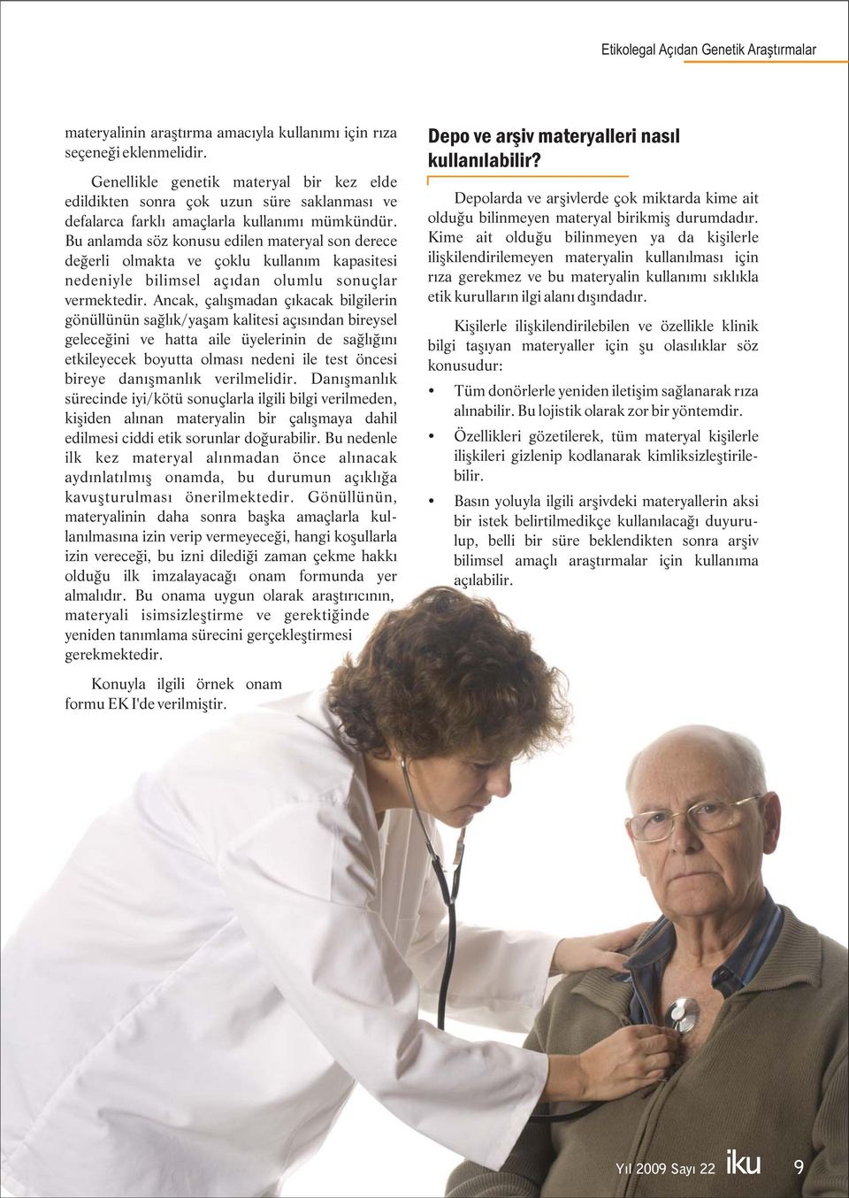 Bu anlamda söz konusu edilen materyal son derece değerli olmakta ve çoklu kullanım kapasitesi nedeniyle bilimsel açıdan olumlu sonuçlar vermektedir.