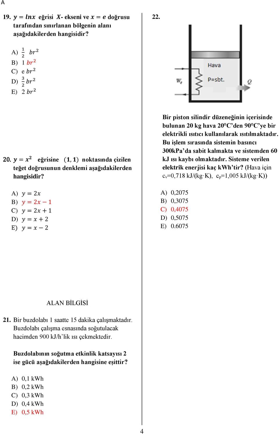 A) y = x B) y = x 1 C) y = x + 1 D) y = x + E) y = x Bir piston silindir düzeneğinin içerisinde bulunan 0 kg hava 0 C den 90 C ye bir elektrikli ısıtıcı kullanılarak ısıtılmaktadır.