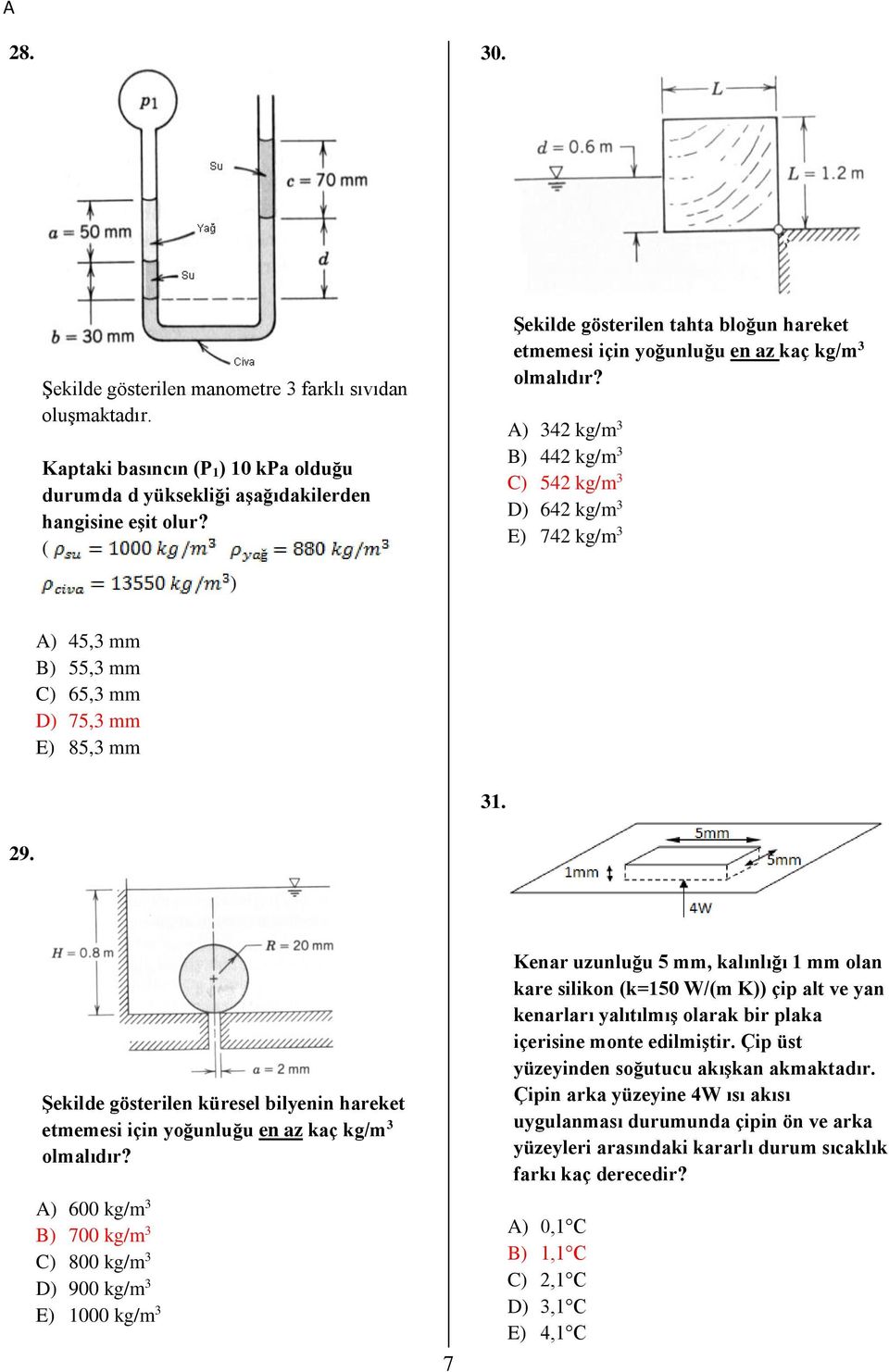 9. Şekilde gösterilen küresel bilyenin hareket etmemesi için yoğunluğu en az kaç kg/m olmalıdır?