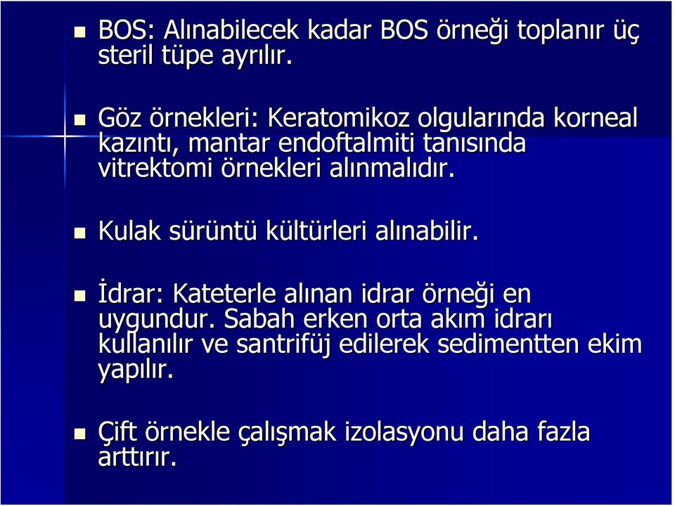 alınmal nmalıdır. Kulak sürüntü kültürleri alınabilir. İdrar: drar: Kateterle alınan idrar örneği i en uygundur.