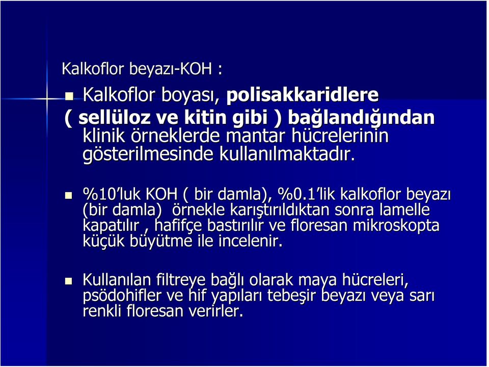 1 lik kalkoflor beyazı (bir damla) örnekle karış ıştırıldıktan sonra lamelle kapatılır, hafifçe bastırılır ve floresan