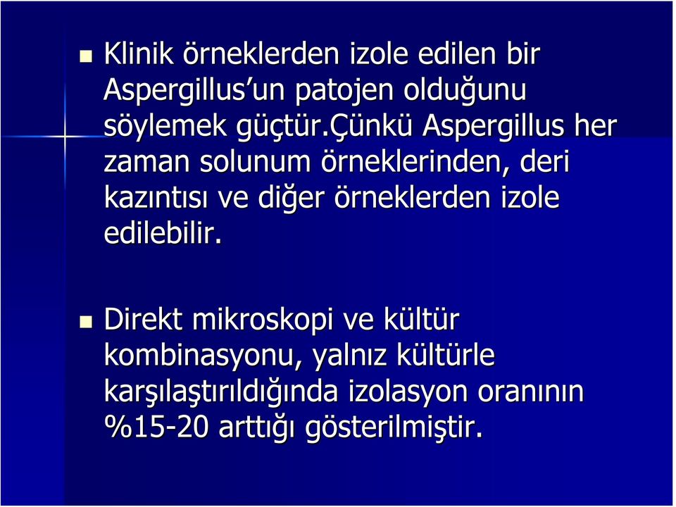 çünkü Aspergillus her zaman solunum örneklerinden, deri kazınt ntısı ve diğer