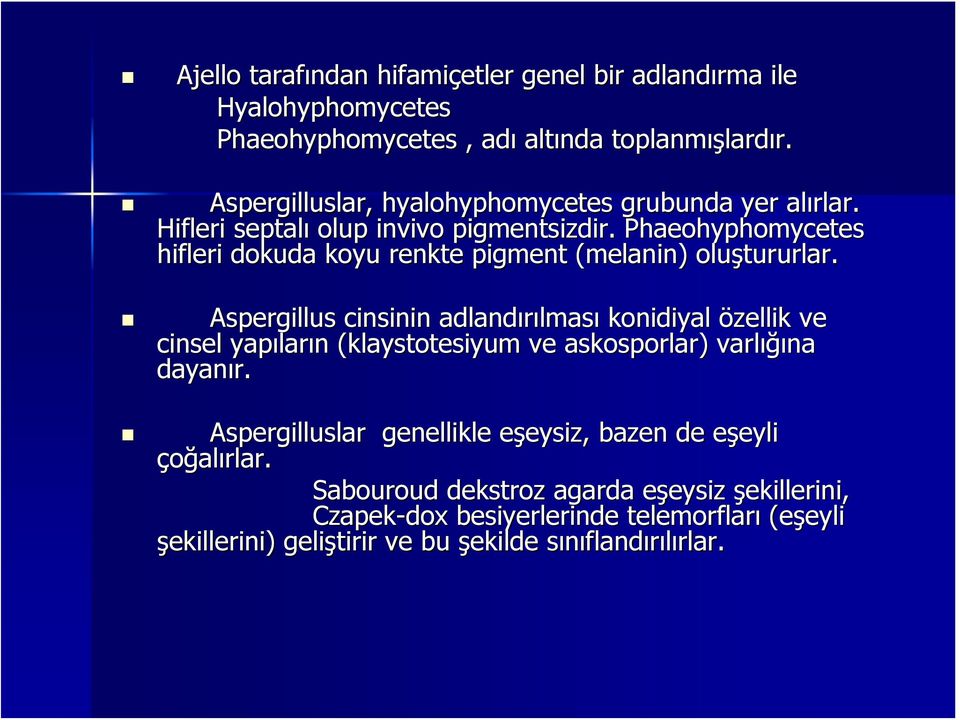 Phaeohyphomycetes hifleri dokuda koyu renkte pigment (melanin) oluştururlar tururlar.