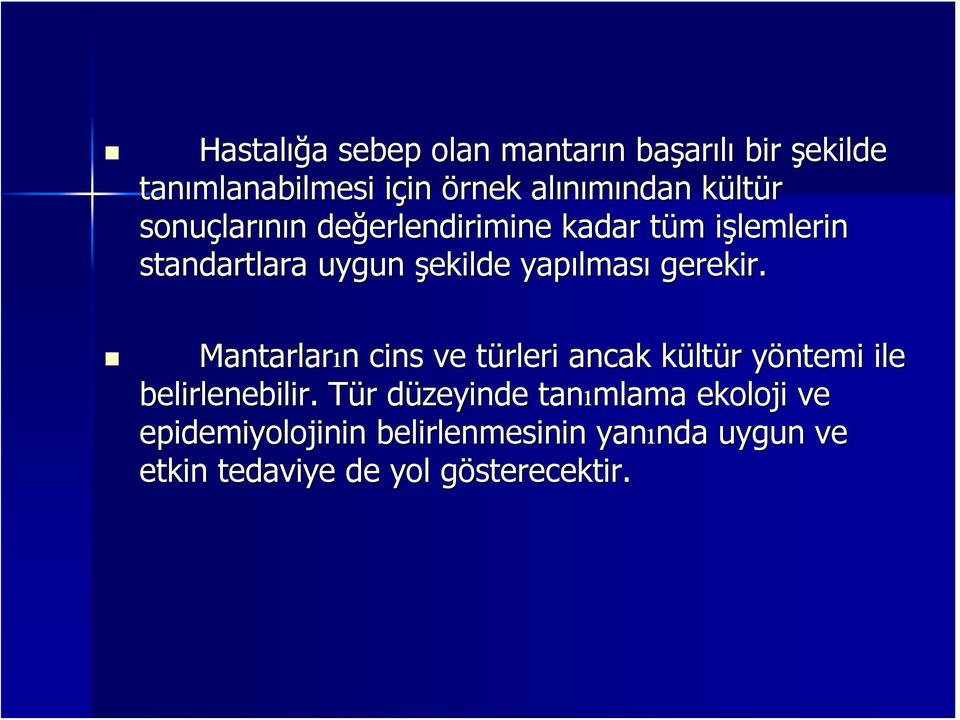 yapılmas lması gerekir. Mantarların cins ve türleri ancak kültür yöntemi ile belirlenebilir.