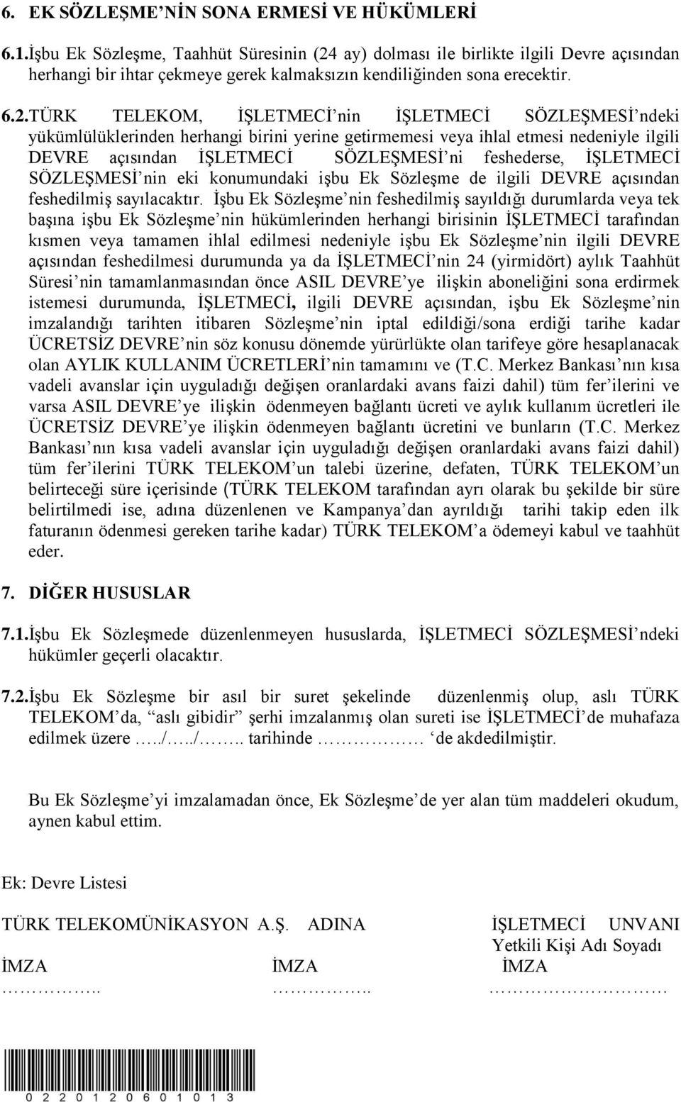 ay) dolması ile birlikte ilgili Devre açısından herhangi bir ihtar çekmeye gerek kalmaksızın kendiliğinden sona erecektir. 6.2.