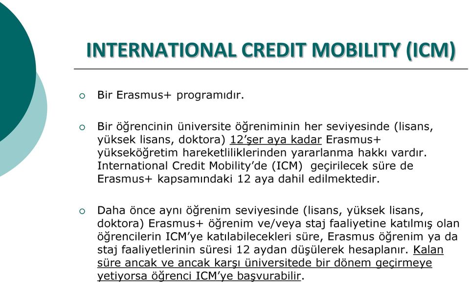 International Credit Mobility de (ICM) geçirilecek süre de Erasmus+ kapsamındaki 12 aya dahil edilmektedir.