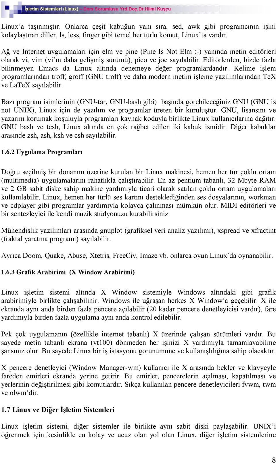 Editörlerden, bizde fazla bilinmeyen Emacs da Linux altýnda denemeye deðer programlardandýr.