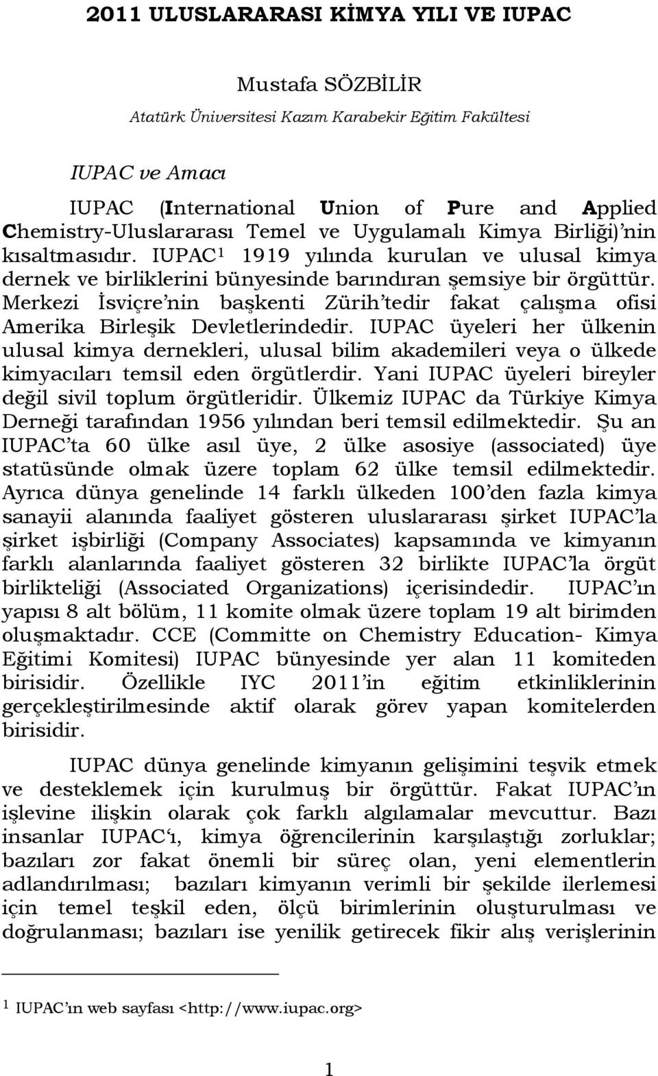 Merkezi İsviçre nin başkenti Zürih tedir fakat çalışma ofisi Amerika Birleşik Devletlerindedir.