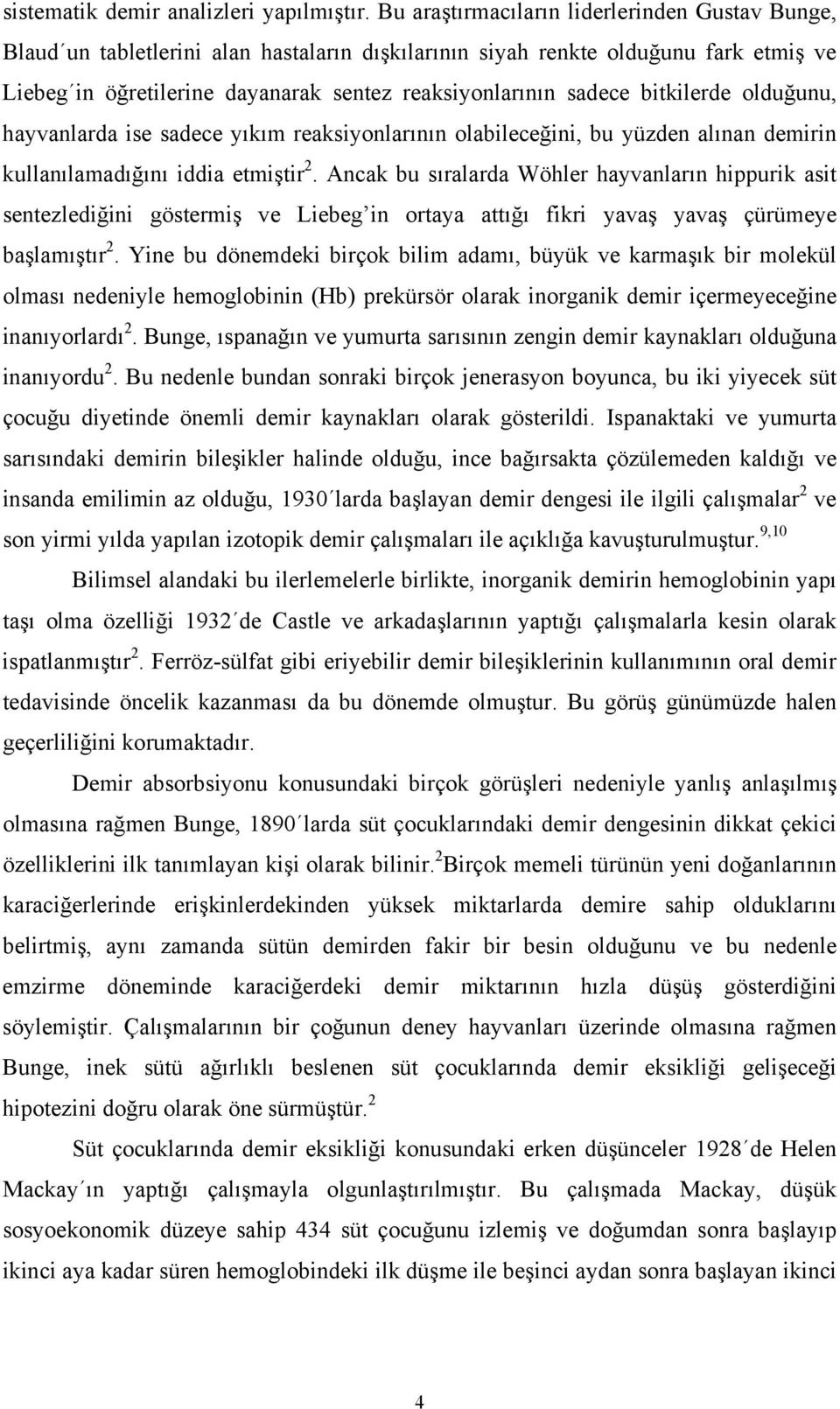 bitkilerde olduğunu, hayvanlarda ise sadece yıkım reaksiyonlarının olabileceğini, bu yüzden alınan demirin kullanılamadığını iddia etmiştir 2.