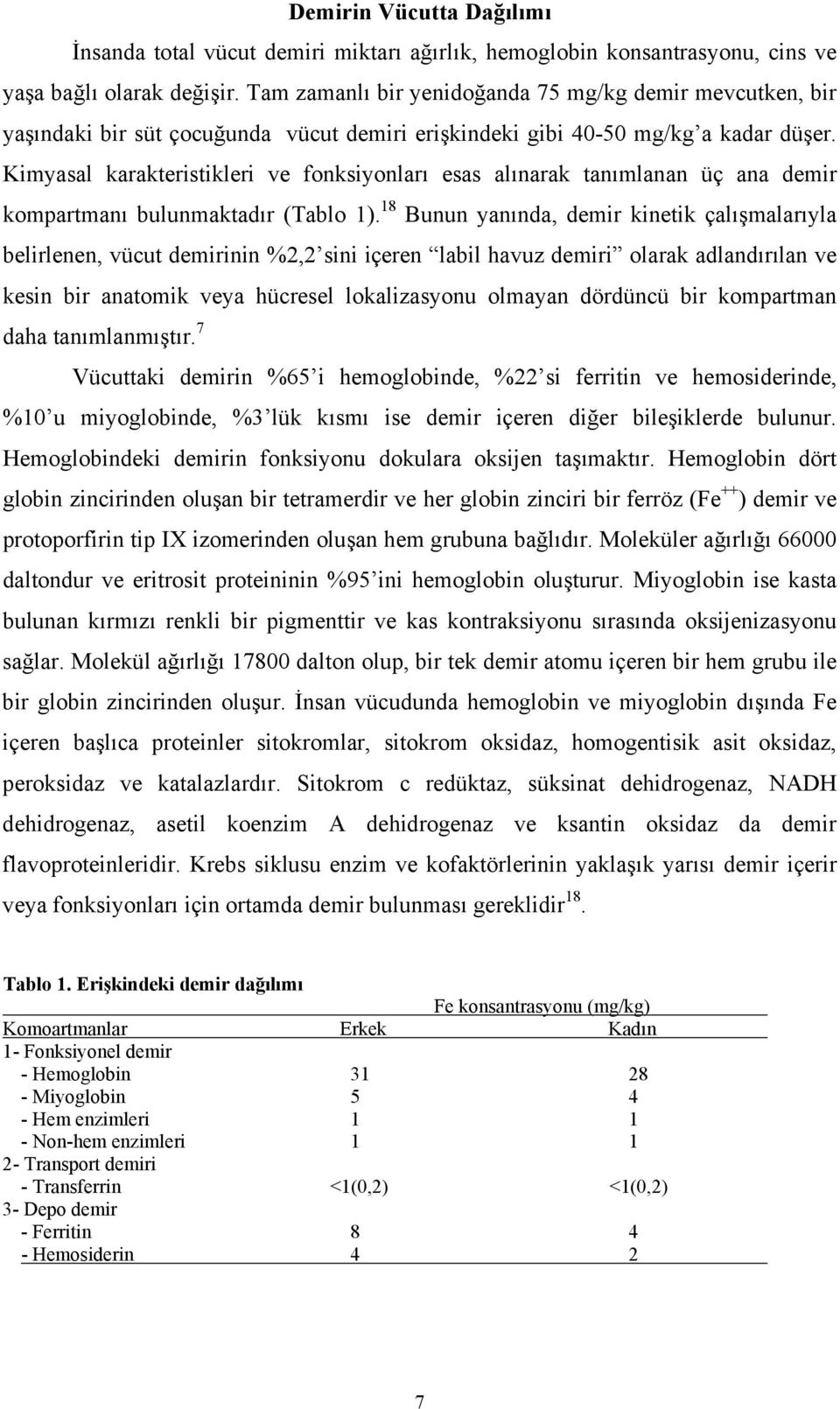 Kimyasal karakteristikleri ve fonksiyonları esas alınarak tanımlanan üç ana demir kompartmanı bulunmaktadır (Tablo 1).