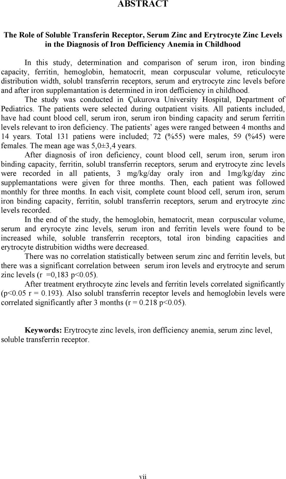 after iron supplemantation is determined in iron defficiency in childhood. The study was conducted in Çukurova University Hospital, Department of Pediatrics.