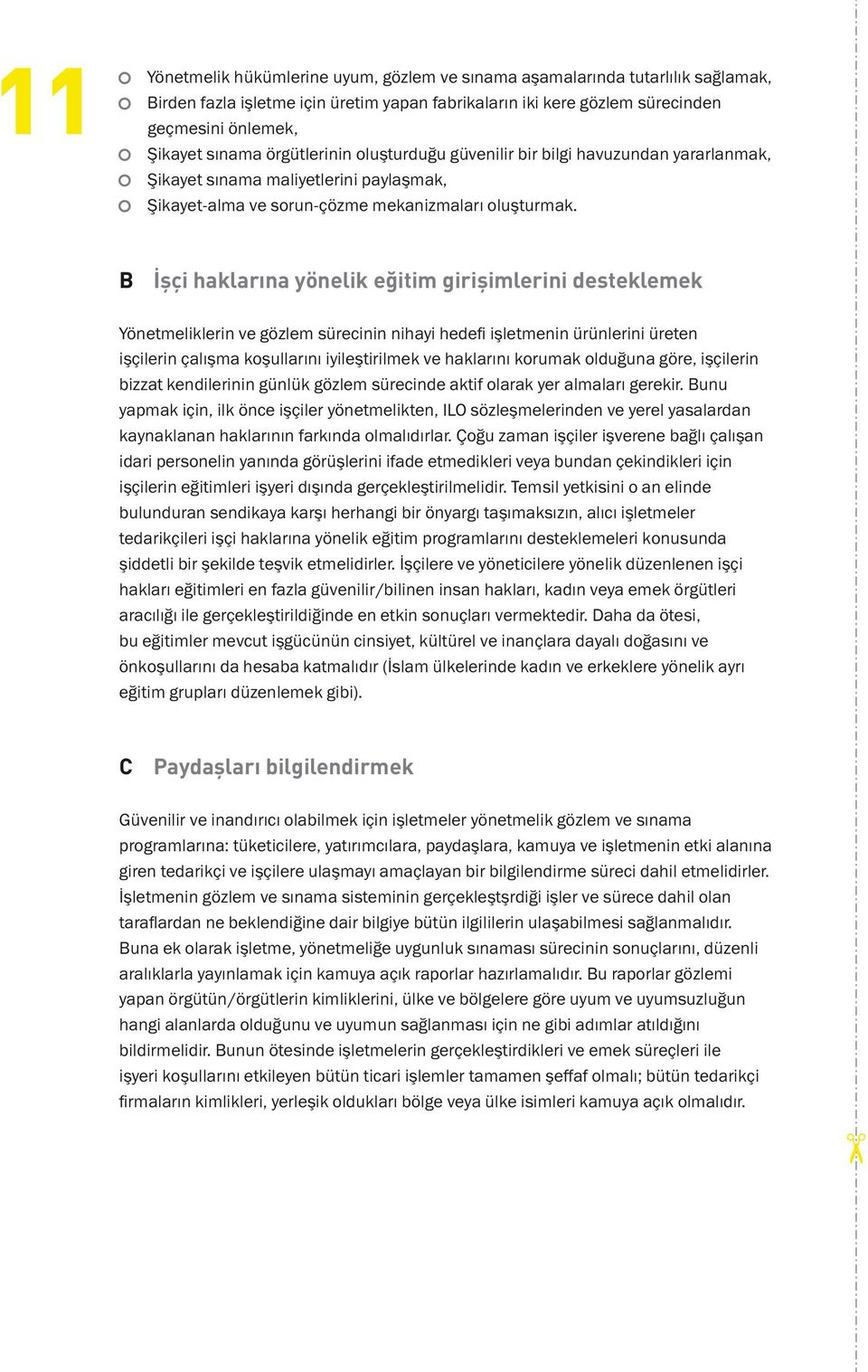 B İşçi haklarına yönelik eğitim girişimlerini desteklemek Yönetmeliklerin ve gözlem sürecinin nihayi hedefi işletmenin ürünlerini üreten işçilerin çalışma koşullarını iyileştirilmek ve haklarını