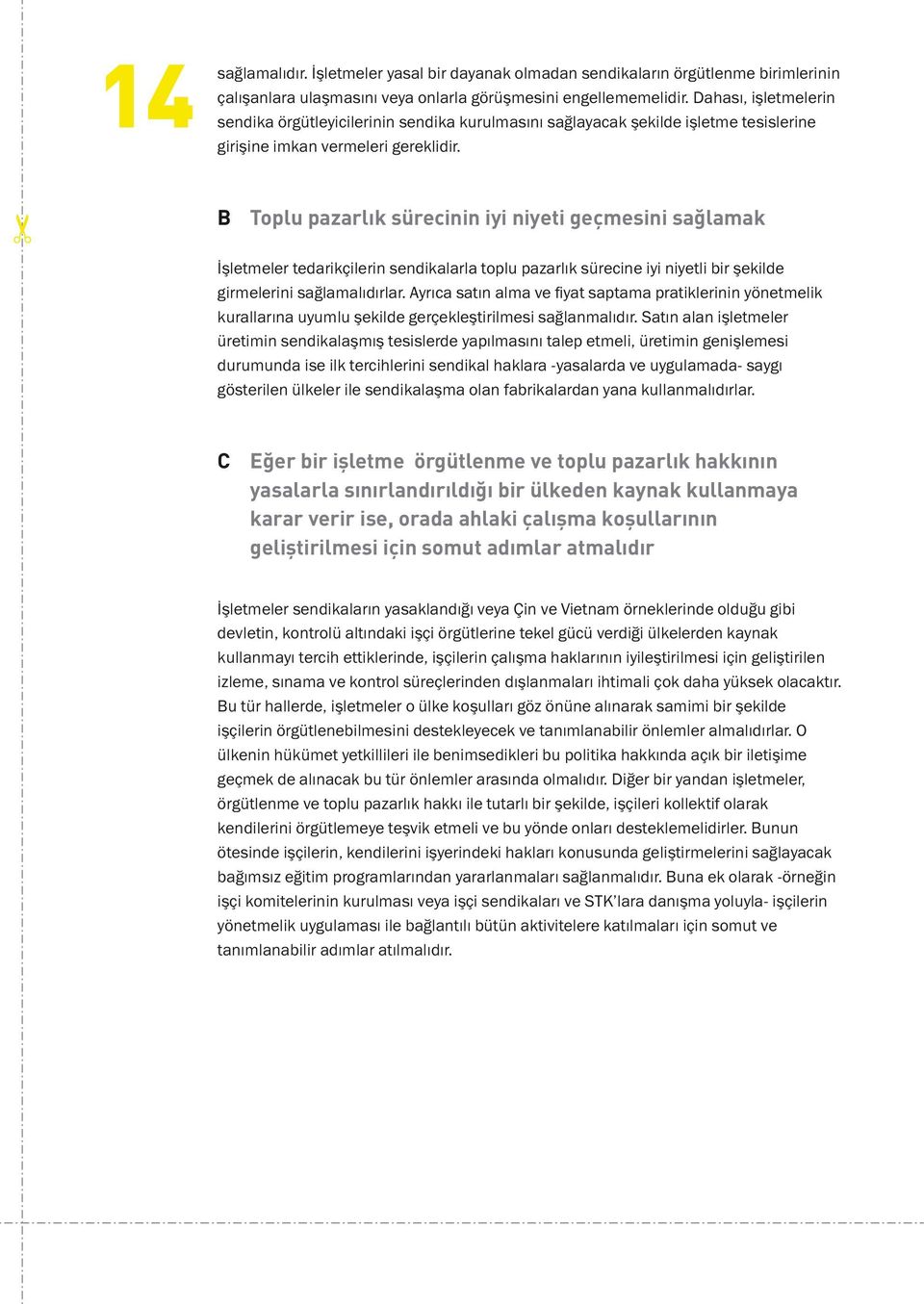 B Toplu pazarlık sürecinin iyi niyeti geçmesini sağlamak İşletmeler tedarikçilerin sendikalarla toplu pazarlık sürecine iyi niyetli bir şekilde girmelerini sağlamalıdırlar.